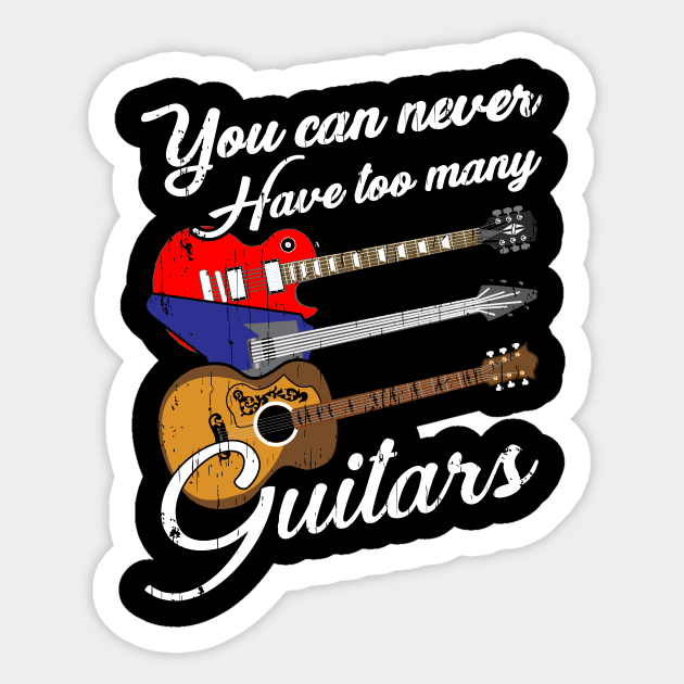 Funny You Can Never Have Too Many Guitars Pun Sticker by theperfectpresents